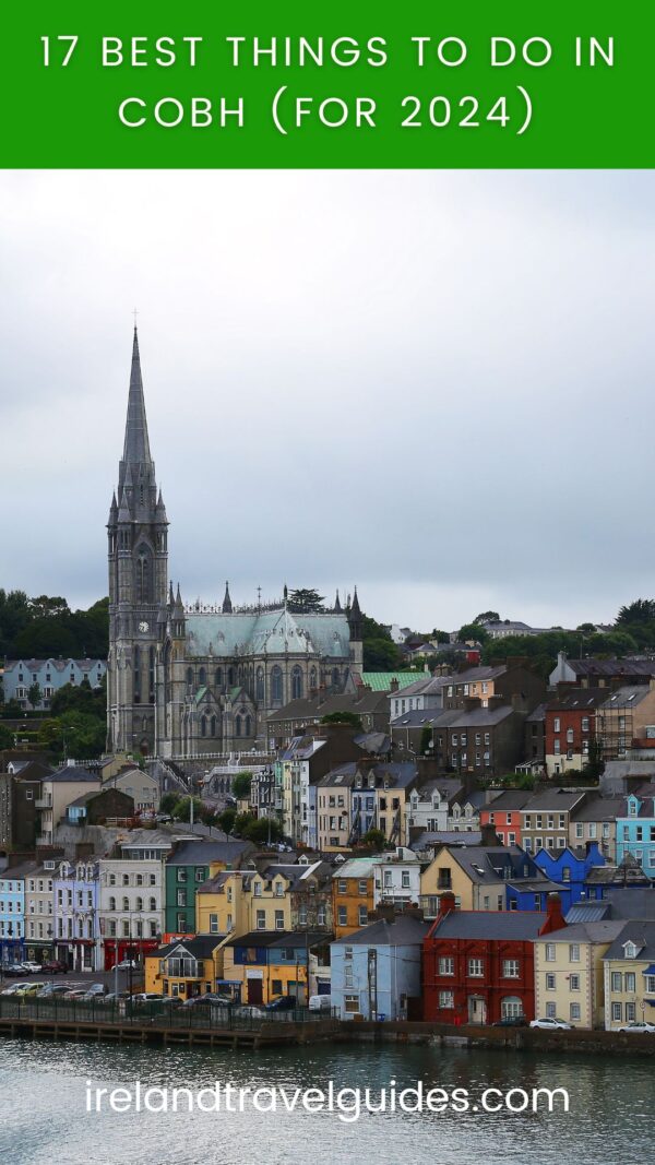 17 Best Things To Do In Cobh, Ireland (For 2024)