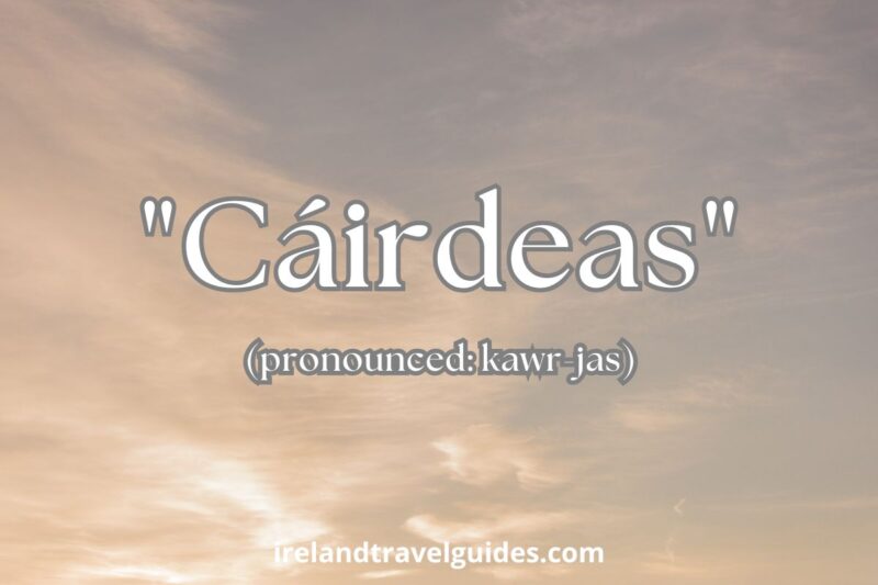 "Cáirdeas" (pronounced: kawr-jas)